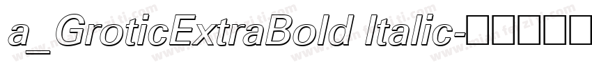 a_GroticExtraBold Italic字体转换